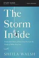 A belső vihar, tanulmányi útmutató: Trade the Chaos of How You Feel for the Truth of Who You Are (Cseréljük ki az érzéseink káoszát annak igazságára, aki vagyunk) - The Storm Inside, Study Guide: Trade the Chaos of How You Feel for the Truth of Who You Are