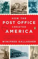 Hogyan teremtette meg a posta Amerikát: A History - How the Post Office Created America: A History