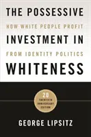 The Possessive Investment in Whiteness: How White People Profit from Identity Politics