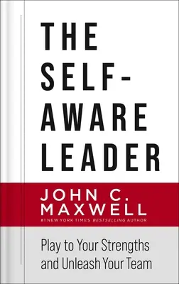 Az öntudatos vezető: Játssz az erősségeiddel, szabadítsd fel a csapatodat - The Self-Aware Leader: Play to Your Strengths, Unleash Your Team