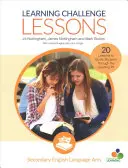 Learning Challenge Lessons, Secondary English Language Arts: 20 lecke a tanulók átvezetéséhez a tanulási gödörön - Learning Challenge Lessons, Secondary English Language Arts: 20 Lessons to Guide Students Through the Learning Pit