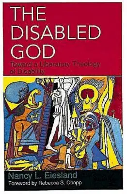 A fogyatékos Isten: A fogyatékosság felszabadító teológiája felé - The Disabled God: Toward a Liberatory Theology of Disability