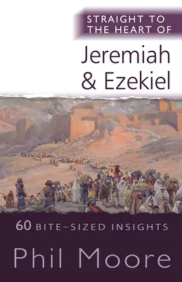 Egyenesen Jeremiás és Ezékiel szívébe - 60 falatnyi betekintés - Straight to the Heart of Jeremiah and Ezekiel - 60 Bite-Sized Insights