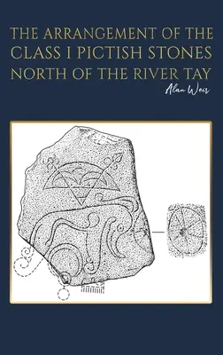 A Tay folyótól északra található I. osztályú piktikus kövek elrendezése - The Arrangement of the Class I Pictish Stones North of the River Tay