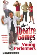 További színházi játékok fiatal előadóknak: Improvizációk és gyakorlatok a színészi képességek fejlesztéséhez - More Theatre Games for Young Performers: Improvisations and Exercises for Developing Acting Skills