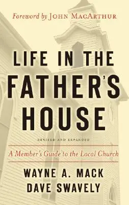 Élet az Atya házában: Egy tag útmutatója a helyi gyülekezethez - Life in the Father's House: A Member's Guide to the Local Church