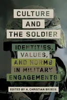 A kultúra és a katona: Identitások, értékek és normák a katonai szerepvállalásokban - Culture and the Soldier: Identities, Values, and Norms in Military Engagements