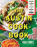 Az austini szakácskönyv: Receptek és történetek Texas szívének mélyéről - The Austin Cookbook: Recipes and Stories from Deep in the Heart of Texas