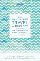 The Lonely Planet Travel Anthology: Igaz történetek a világ legjobb íróitól - The Lonely Planet Travel Anthology: True Stories from the World's Best Writers