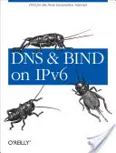 DNS és Bind on Ipv6: DNS a következő generációs internethez - DNS and Bind on Ipv6: DNS for the Next-Generation Internet