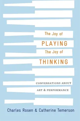 A játék öröme, a gondolkodás öröme: Beszélgetések a művészetről és a teljesítményről - The Joy of Playing, the Joy of Thinking: Conversations about Art and Performance