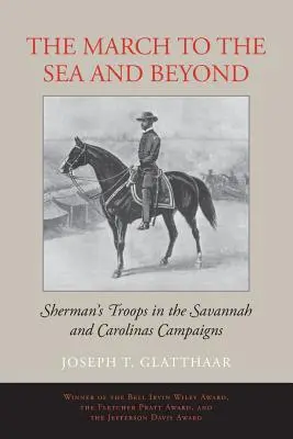 The March to the Sea and Beyond: Sherman csapatai a szavannai és karolinai hadjáratban - The March to the Sea and Beyond: Sherman's Troops in the Savannah and Carolinas Campaigns