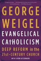 Evangélikus katolicizmus: Mélyreható reform a 21. századi egyházban - Evangelical Catholicism: Deep Reform in the 21st-Century Church