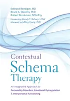 Kontextuális sématerápia: A személyiségzavarok, az érzelmi diszreguláció és a személyközi működés integratív megközelítése - Contextual Schema Therapy: An Integrative Approach to Personality Disorders, Emotional Dysregulation, and Interpersonal Functioning