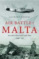 A máltai légi csata: Légi veszteségek és lezuhanási helyek, 1940-1942 - Air Battle of Malta: Aircraft Losses and Crash Sites, 1940 - 1942