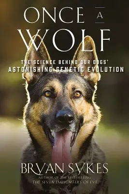 Egyszer voltam farkas: A tudomány, amely feltárja kutyáink genetikai származását - Once a Wolf: The Science That Reveals Our Dogs' Genetic Ancestry