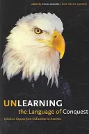 A hódítás nyelvének elsajátítása: Tudósok leleplezik az indiánellenességet Amerikában (Négy nyíl (Don Trent Jacobs)) - Unlearning the Language of Conquest: Scholars Expose Anti-Indianism in America (Four Arrows (Don Trent Jacobs))