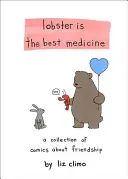 A homár a legjobb gyógyszer: Képregénygyűjtemény a barátságról - Lobster Is the Best Medicine: A Collection of Comics about Friendship