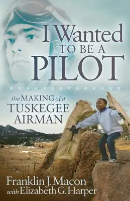 Pilóta akartam lenni: Egy Tuskegee pilóta pályafutása - I Wanted to Be a Pilot: The Making of a Tuskegee Airman