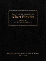 Albert Einstein útinaplói: Távol-Kelet, Palesztina és Spanyolország, 1922-1923 - The Travel Diaries of Albert Einstein: The Far East, Palestine, and Spain, 1922 - 1923