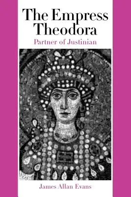 Theodora császárnő: Justinianus társa - The Empress Theodora: Partner of Justinian