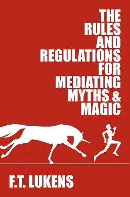 A mítoszok és a mágia közvetítésének szabályai és szabályzata - The Rules and Regulations for Mediating Myths & Magic