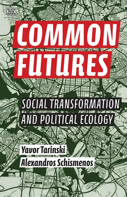 Common Futures: Társadalmi átalakulás és politikai ökológia - Common Futures: Social Transformation and Political Ecology