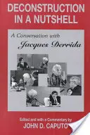 Dekonstrukció dióhéjban: Beszélgetés Jacques Derridával - Deconstruction in a Nutshell: A Conversation with Jacques Derrida