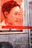 Vietnami gyarmati köztársasági: Vu Trong Phung politikai víziója - Vietnamese Colonial Republican: The Political Vision of Vu Trong Phung