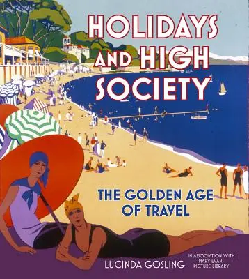 Ünnepnapok és a nagyvilág: Az utazás aranykora - Holidays and High Society: The Golden Age of Travel