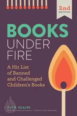 Tűz alatt álló könyvek: A betiltott és megtámadott gyermekkönyvek slágerlistája - Books under Fire: A Hit List of Banned and Challenged Children's Books