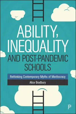 Képesség, egyenlőtlenség és a pandémiát követő iskolák: A meritokrácia kortárs mítoszainak újragondolása - Ability, Inequality and Post-Pandemic Schools: Rethinking Contemporary Myths of Meritocracy