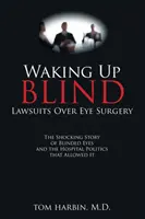 Vakon ébredni: Perek a szemműtétek miatt - Waking Up Blind: Lawsuits over Eye Surgery