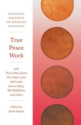 True Peace Work: Essential Writings on Engaged Buddhism (Alapvető írások az elkötelezett buddhizmusról) - True Peace Work: Essential Writings on Engaged Buddhism