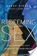 A szex megváltása: Meztelen beszélgetések a szexualitásról és a spiritualitásról - Redeeming Sex: Naked Conversations about Sexuality and Spirituality