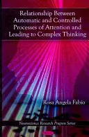 A figyelem automatikus és ellenőrzött folyamatai közötti kapcsolat és a komplex gondolkodáshoz vezető folyamatok - Relationship Between Automatic & Controlled Processes of Attention & Leading to Complex Thinking
