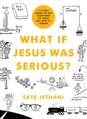 Mi van, ha Jézus komolyan gondolta? Vizuális útmutató Jézus tanításaihoz, amelyeket szeretünk figyelmen kívül hagyni - What If Jesus Was Serious?: A Visual Guide to the Teachings of Jesus We Love to Ignore