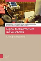 Digitális médiagyakorlatok a háztartásokban: Rokonság az adatokon keresztül - Digital Media Practices in Households: Kinship Through Data