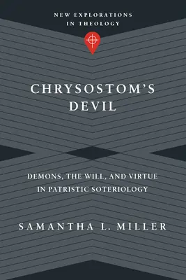 Chrysostomus ördöge: Démonok, az akarat és az erény a patrisztikus szoteriológiában - Chrysostom's Devil: Demons, the Will, and Virtue in Patristic Soteriology