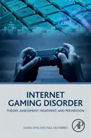 Internetes játékzavar: Elmélet, értékelés, kezelés és megelőzés - Internet Gaming Disorder: Theory, Assessment, Treatment, and Prevention