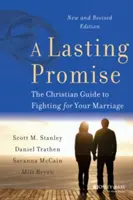 Tartós ígéret: Keresztény útmutató a házasságodért való küzdelemhez, új és átdolgozott kiadás - A Lasting Promise: The Christian Guide to Fighting for Your Marriage, New and Revised Edition