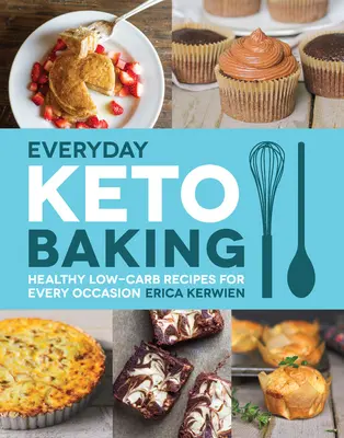 Mindennapi ketós sütés: Egészséges, alacsony szénhidráttartalmú receptek minden alkalomra - Everyday Keto Baking: Healthy Low-Carb Recipes for Every Occasion