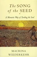 A mag éneke: A lélek ápolásának szerzetesi útja - The Song of the Seed: The Monastic Way of Tending the Soul