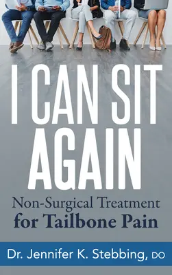 I Can Sit Again (Újra tudok ülni): A farokcsontfájdalom nem sebészi kezelése - I Can Sit Again: Non-Surgical Treatment for Tailbone Pain