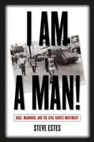 Férfi vagyok! Faj, férfiasság és a polgárjogi mozgalom - I Am a Man!: Race, Manhood, and the Civil Rights Movement