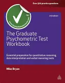 The Graduate Psychometric Test Workbook: Alapvető felkészülés a mennyiségi gondolkodás, az adatértelmezés és a verbális gondolkodás tesztjeire - The Graduate Psychometric Test Workbook: Essential Preparation for Quantitative Reasoning, Data Interpretation and Verbal Reasoning Tests