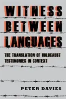 Tanú a nyelvek között: A holokauszt tanúvallomások fordítása kontextusban - Witness Between Languages: The Translation of Holocaust Testimonies in Context