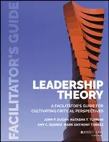 Vezetéselmélet: Moderátori útmutató a kritikus perspektívák kialakításához - Leadership Theory: Facilitator's Guide for Cultivating Critical Perspectives