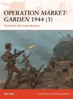 A Piac-Kert 1944 hadművelet (3): A brit XXX hadtest missziói - Operation Market-Garden 1944 (3): The British XXX Corps Missions