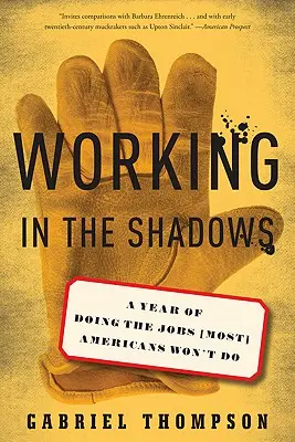 Munka az árnyékban: Egy év azokról a munkákról, amelyeket a (legtöbb) amerikai nem akar elvégezni - Working in the Shadows: A Year of Doing the Jobs (Most) Americans Won't Do